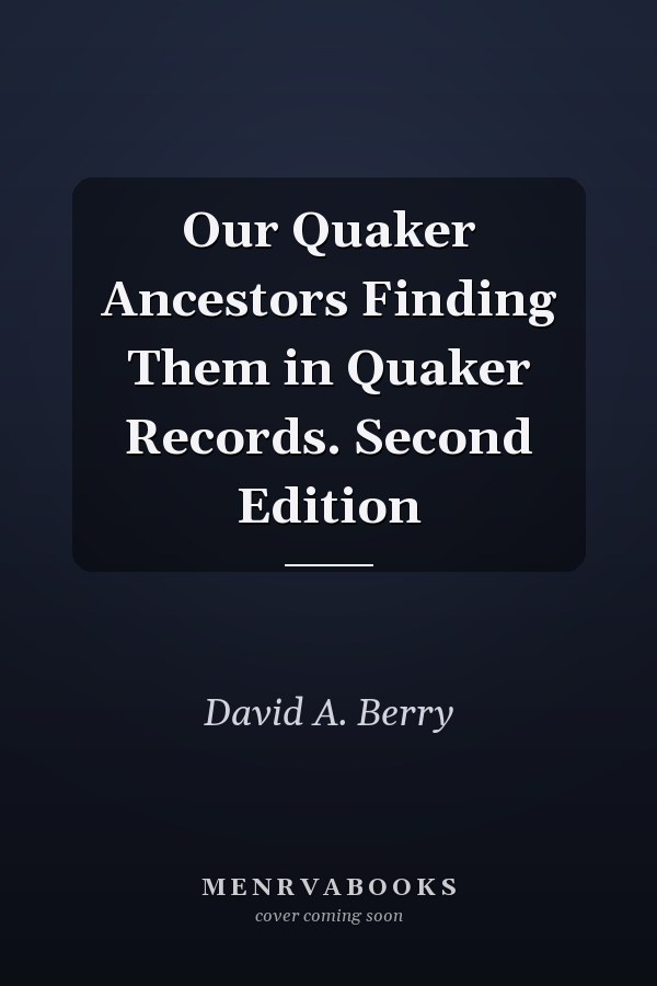 Our Quaker Ancestors Finding Them in Quaker Records. Second Edition