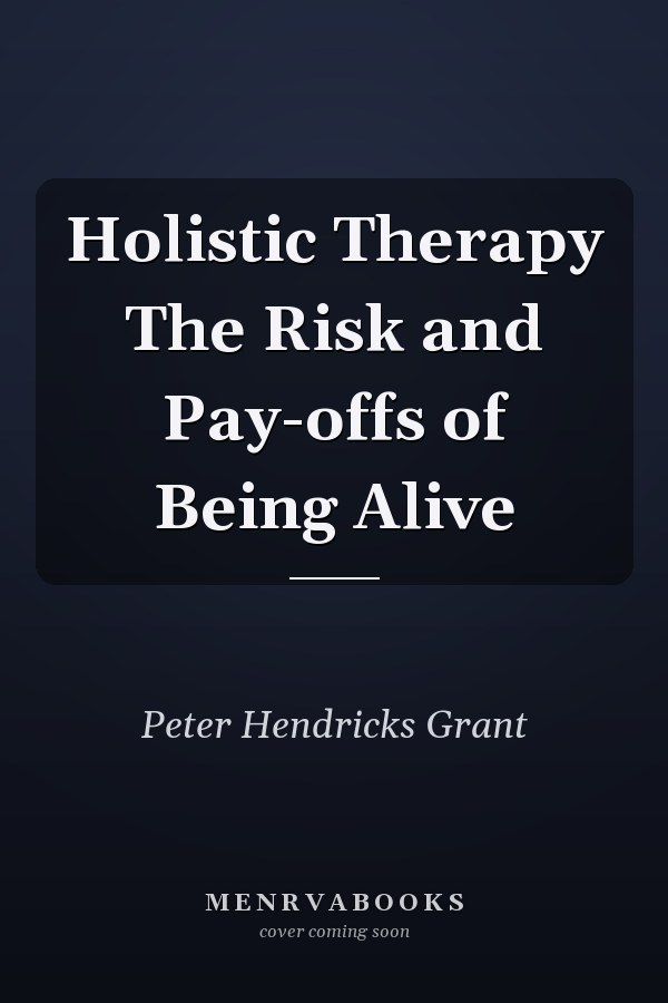 Holistic Therapy The Risk and Pay-offs of Being Alive