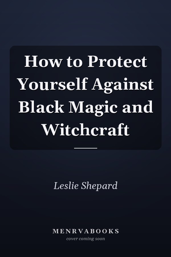 How to Protect Yourself Against Black Magic and Witchcraft