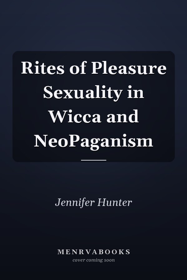 Rites of Pleasure Sexuality in Wicca and NeoPaganism