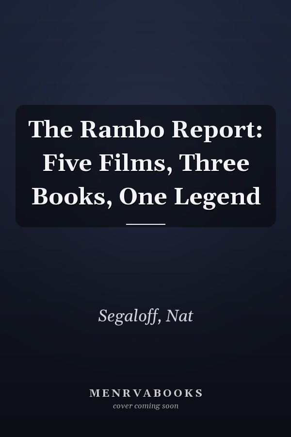 The Rambo Report: Five Films, Three Books, One Legend