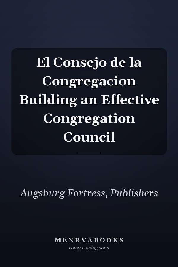 El Consejo de la Congregacion Building an Effective Congregation Council