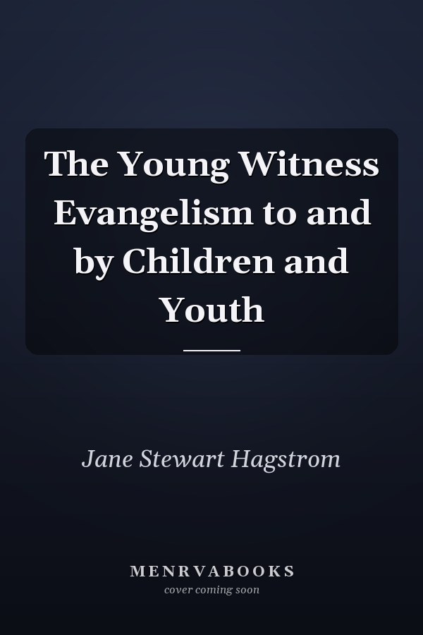 The Young Witness Evangelism to and by Children and Youth