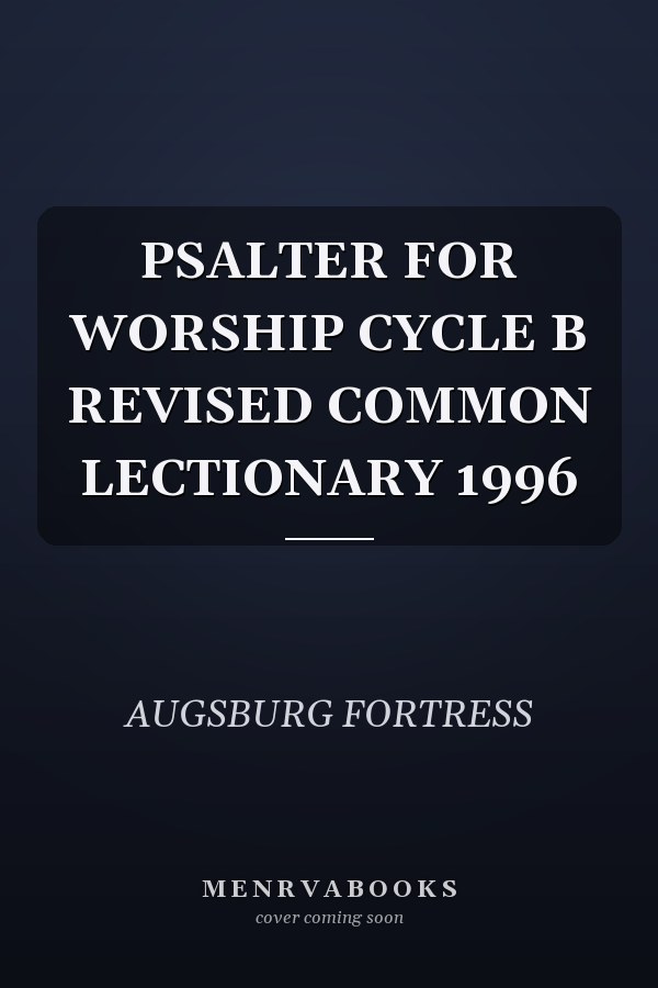 PSALTER FOR WORSHIP CYCLE B REVISED COMMON LECTIONARY 1996