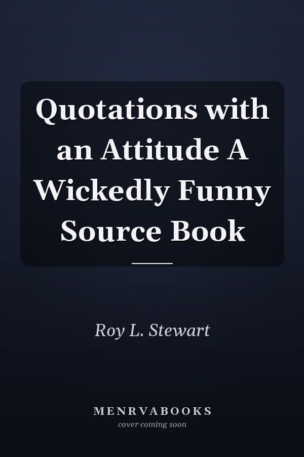 Quotations with an Attitude A Wickedly Funny Source Book