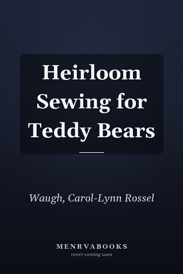 Heirloom Sewing for Teddy Bears