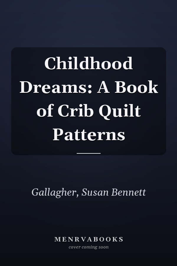 Childhood Dreams: A Book of Crib Quilt Patterns