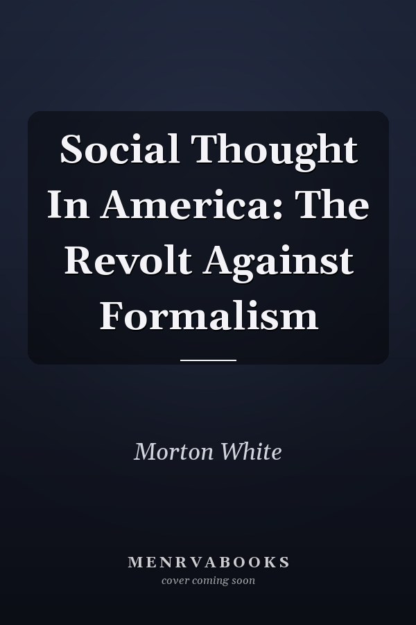 Social Thought In America: The Revolt Against Formalism