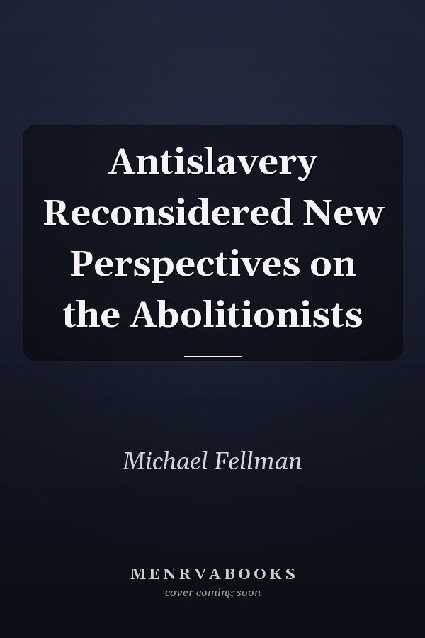 Antislavery Reconsidered New Perspectives on the Abolitionists