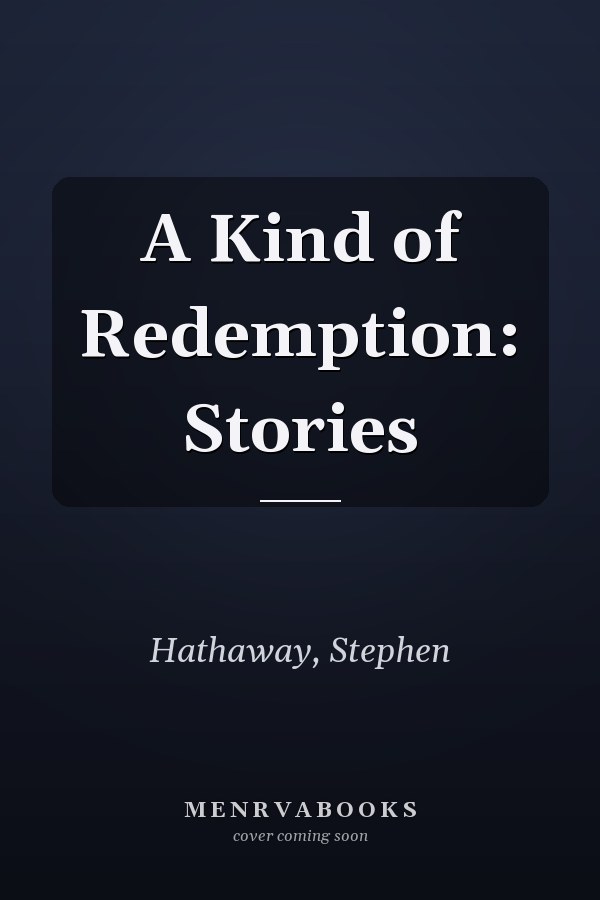 A Kind of Redemption: Stories