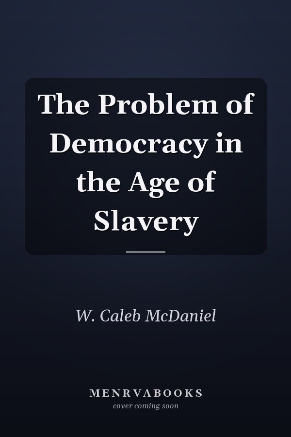 The Problem of Democracy in the Age of Slavery