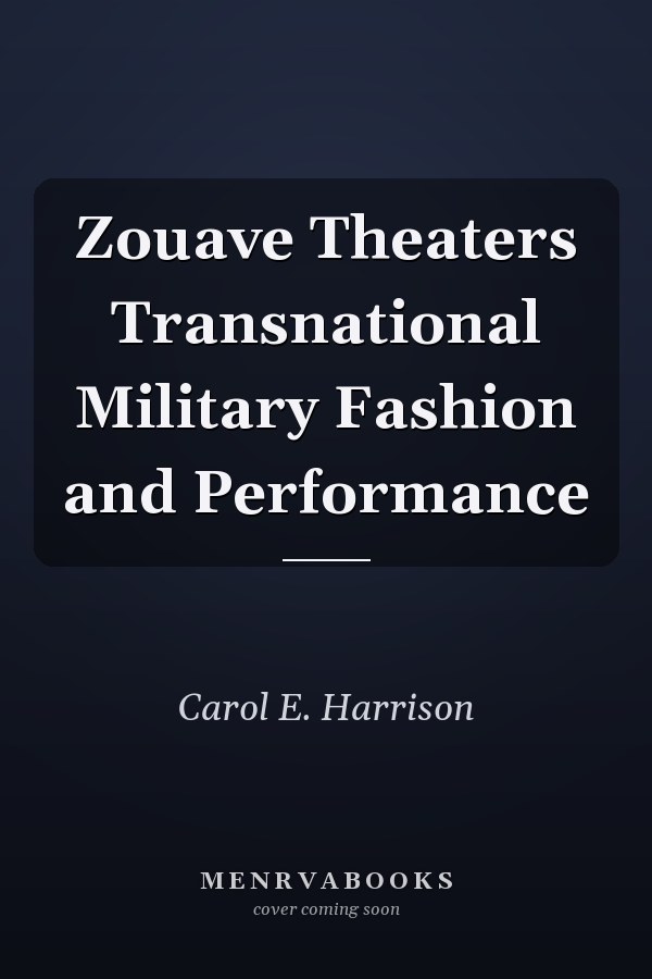 Zouave Theaters Transnational Military Fashion and Performance