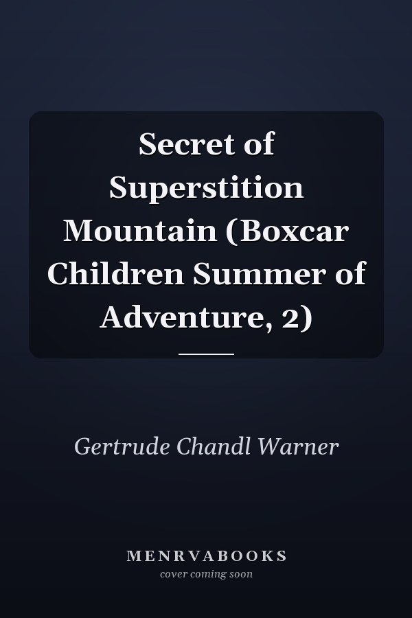 Secret of Superstition Mountain (Boxcar Children Summer of Adventure, 2)