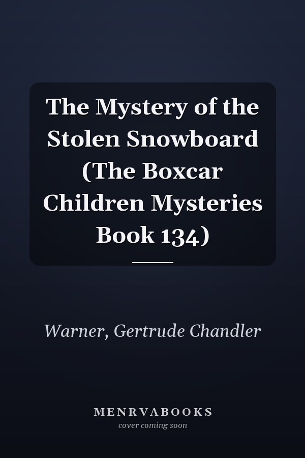 The Mystery of the Stolen Snowboard (The Boxcar Children Mysteries Book 134)