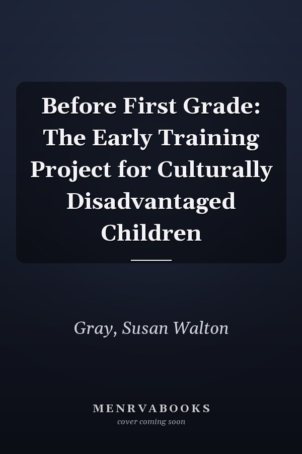 Before First Grade: The Early Training Project for Culturally Disadvantaged Children