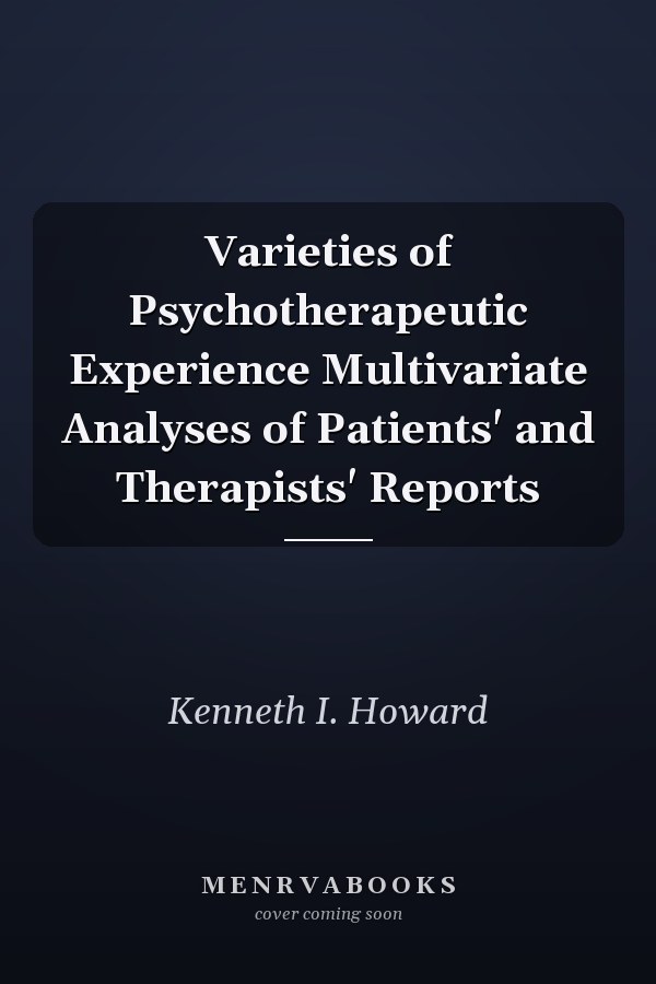 Varieties of Psychotherapeutic Experience Multivariate Analyses of Patients' and Therapists' Reports