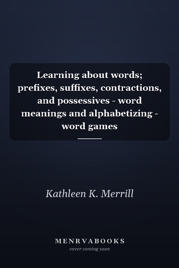 Learning about words; prefixes, suffixes, contractions, and possessives - word meanings and alphabetizing - word games