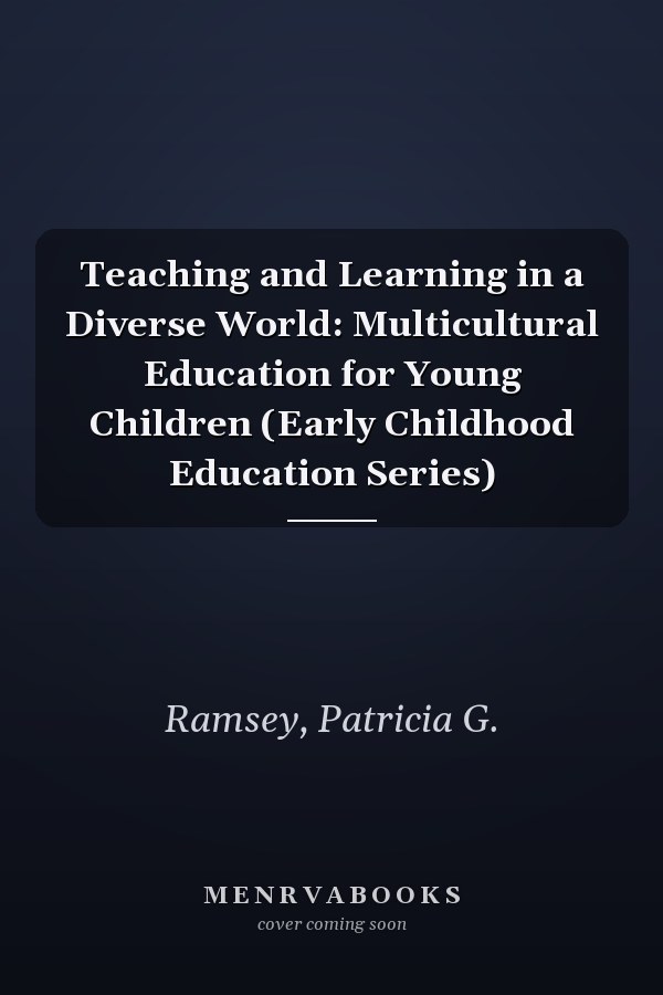 Teaching and Learning in a Diverse World: Multicultural Education for Young Children (Early Childhood Education Series)