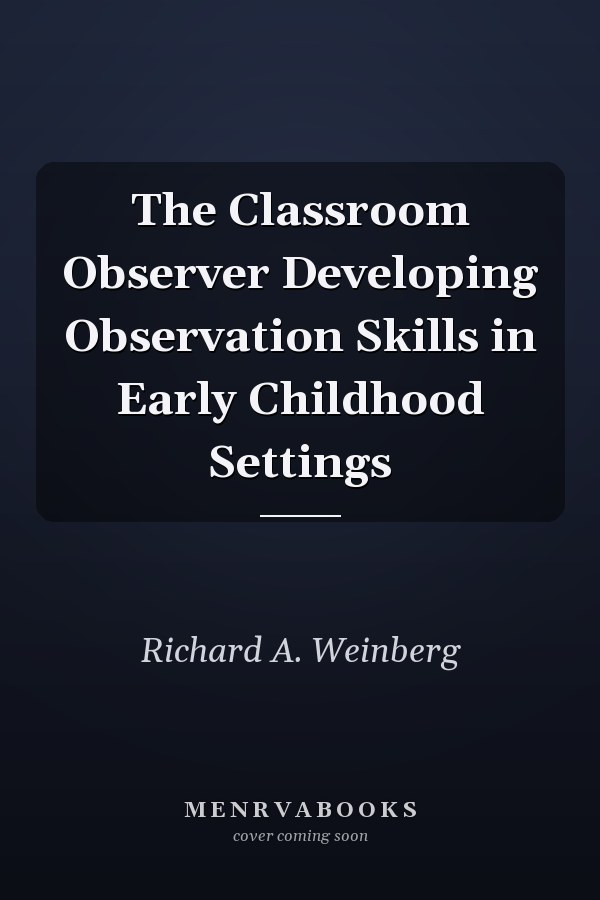 The Classroom Observer Developing Observation Skills in Early Childhood Settings