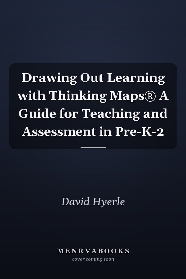 Drawing Out Learning with Thinking Maps® A Guide for Teaching and Assessment in Pre-K-2