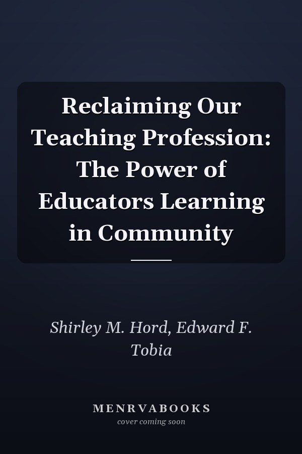 Reclaiming Our Teaching Profession: The Power of Educators Learning in Community