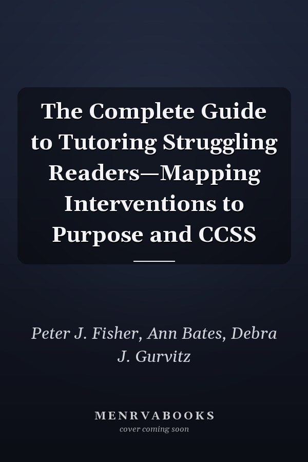 The Complete Guide to Tutoring Struggling Readers—Mapping Interventions to Purpose and CCSS