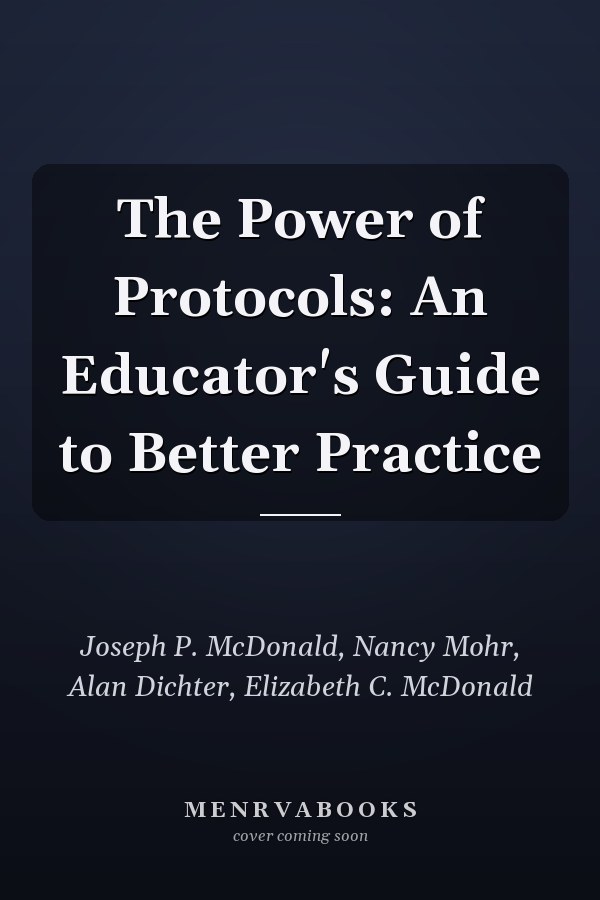 The Power of Protocols: An Educator's Guide to Better Practice