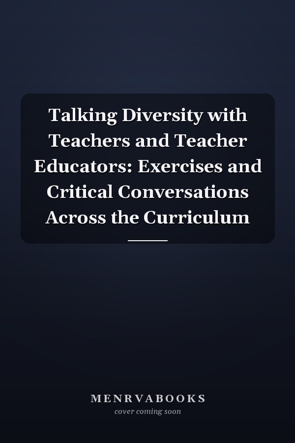 Talking Diversity with Teachers and Teacher Educators: Exercises and Critical Conversations Across the Curriculum