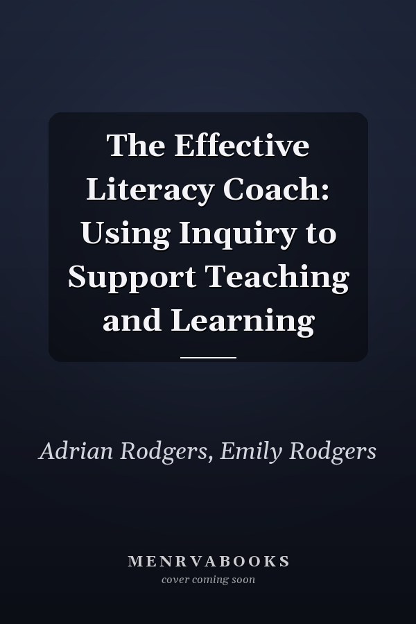 The Effective Literacy Coach: Using Inquiry to Support Teaching and Learning