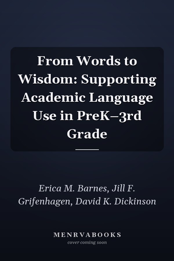 From Words to Wisdom: Supporting Academic Language Use in PreK–3rd Grade