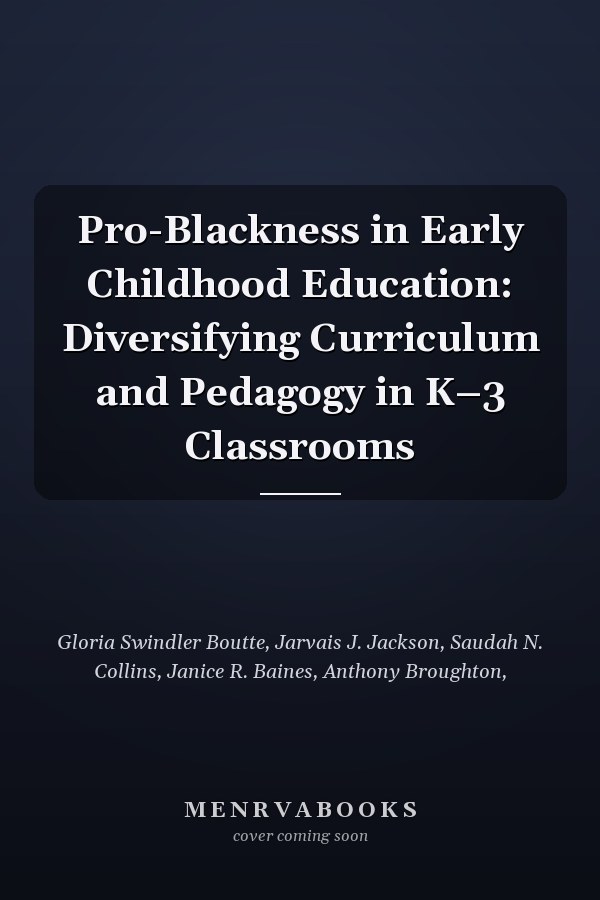 Pro-Blackness in Early Childhood Education: Diversifying Curriculum and Pedagogy in K–3 Classrooms