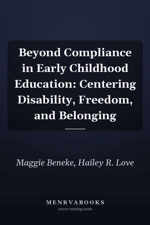 Beyond Compliance in Early Childhood Education: Centering Disability, Freedom, and Belonging
