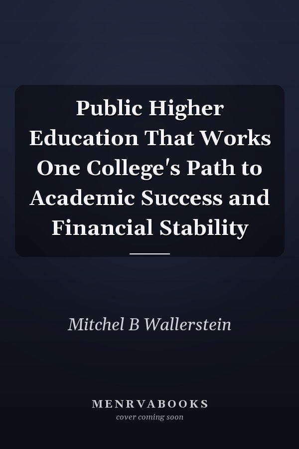 Public Higher Education That Works One College's Path to Academic Success and Financial Stability