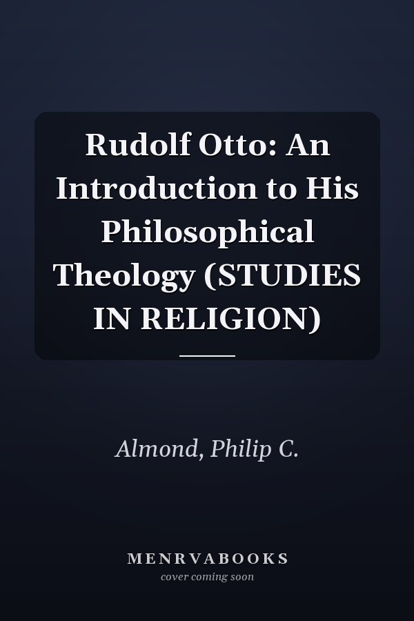 Rudolf Otto: An Introduction to His Philosophical Theology (STUDIES IN RELIGION)