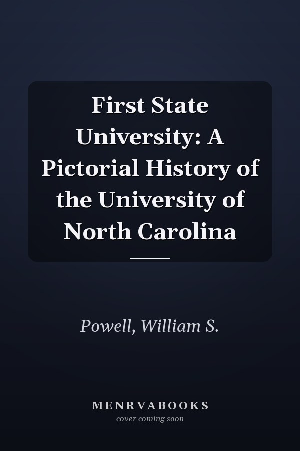 First State University: A Pictorial History of the University of North Carolina