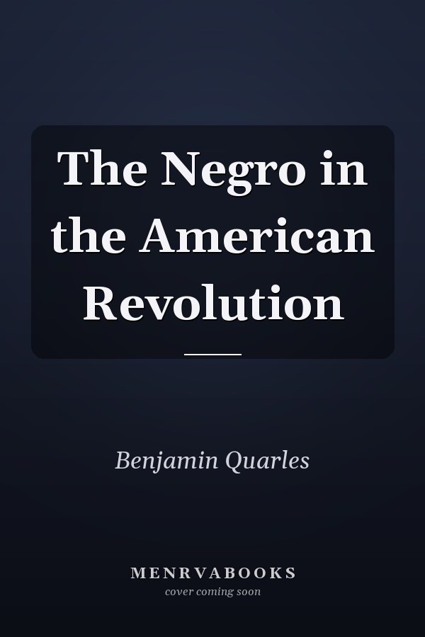 The Negro in the American Revolution