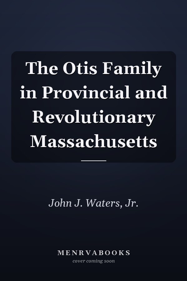 The Otis Family in Provincial and Revolutionary Massachusetts