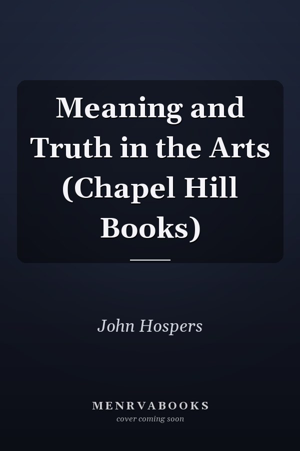 Meaning and Truth in the Arts (Chapel Hill Books)