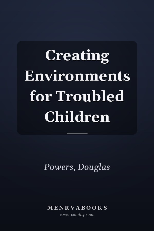 Creating Environments for Troubled Children
