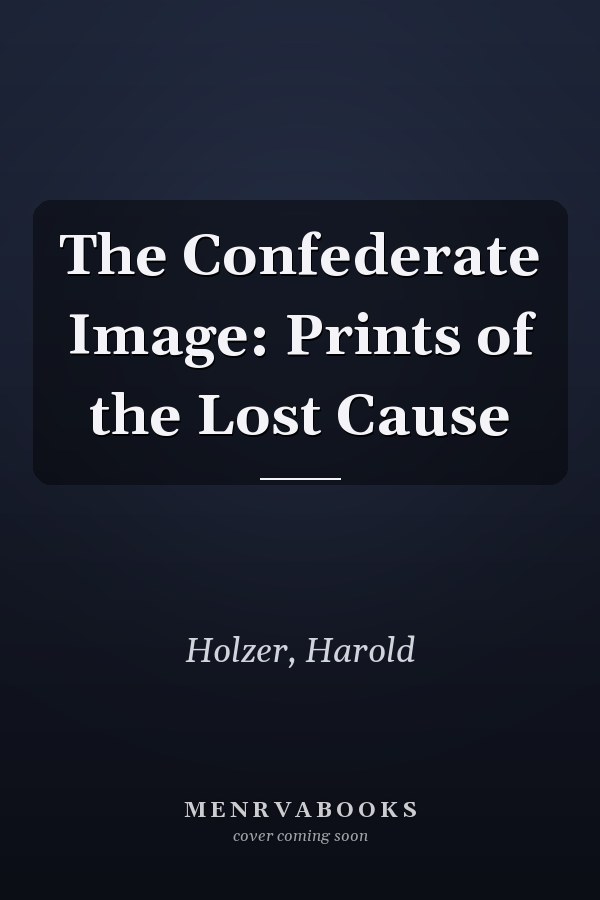 The Confederate Image: Prints of the Lost Cause
