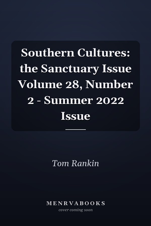 Southern Cultures: the Sanctuary Issue Volume 28, Number 2 - Summer 2022 Issue