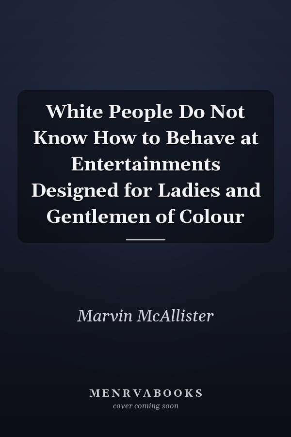 White People Do Not Know How to Behave at Entertainments Designed for Ladies and Gentlemen of Colour