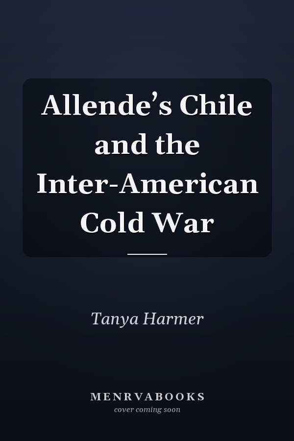 Allende’s Chile and the Inter-American Cold War