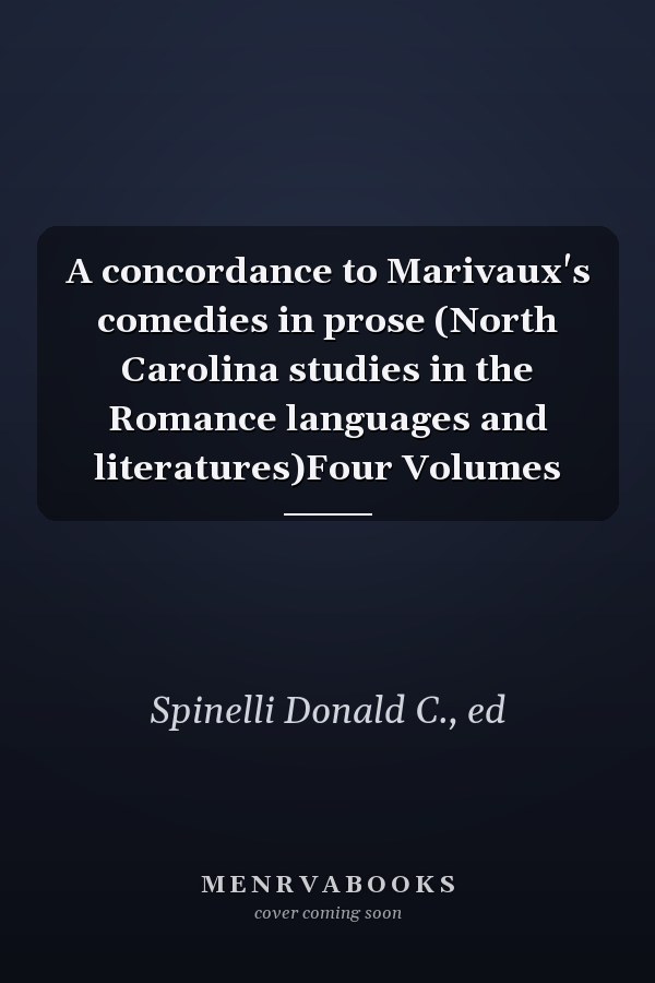 A concordance to Marivaux's comedies in prose (North Carolina studies in the Romance languages and literatures)Four Volumes