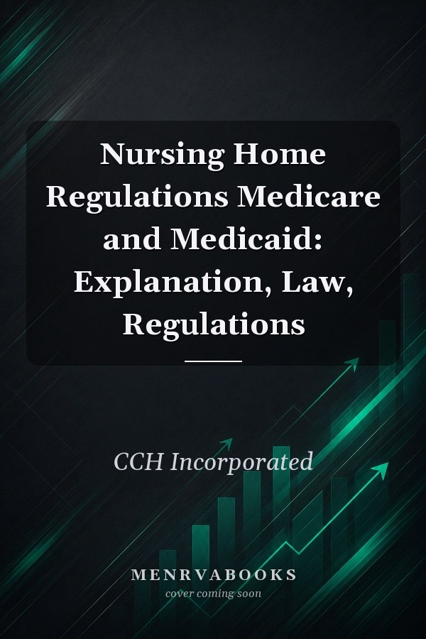 Nursing Home Regulations Medicare and Medicaid: Explanation, Law, Regulations