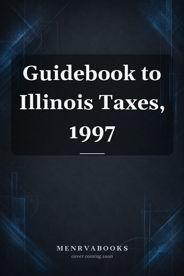 Guidebook to Illinois Taxes, 1997