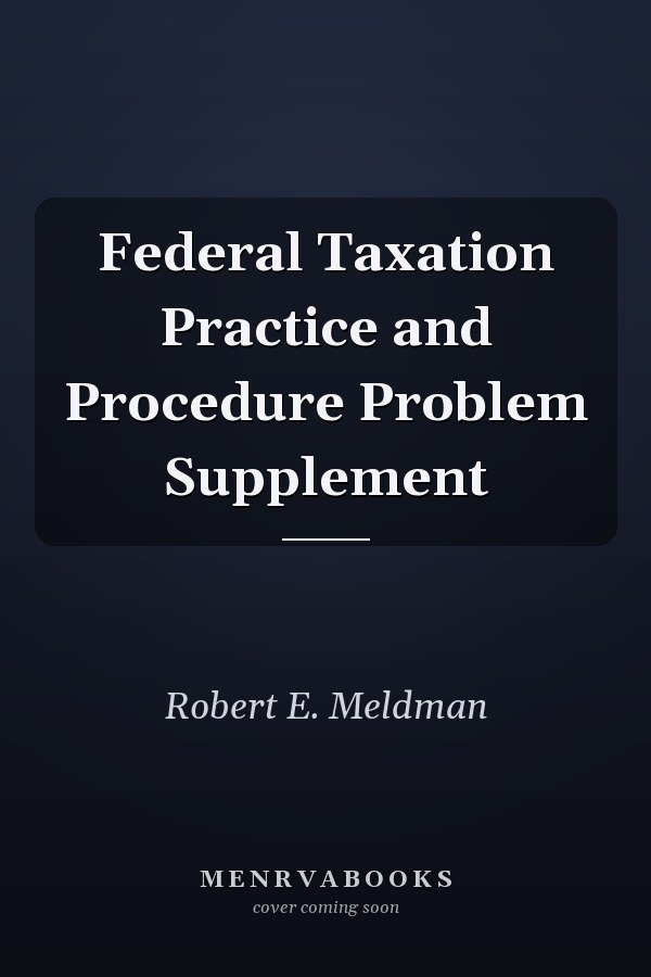 Federal Taxation Practice and Procedure Problem Supplement