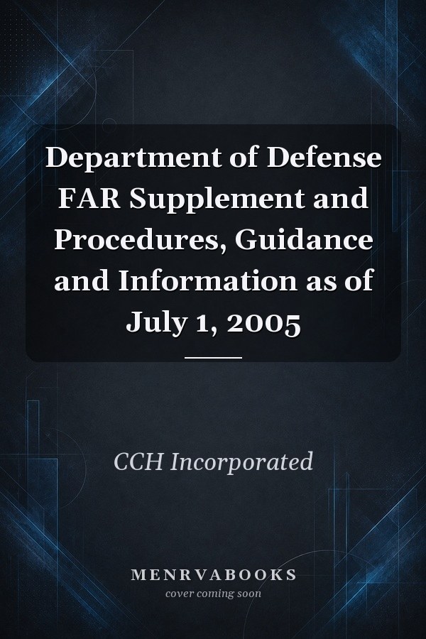 Department of Defense FAR Supplement and Procedures, Guidance and Information as of July 1, 2005
