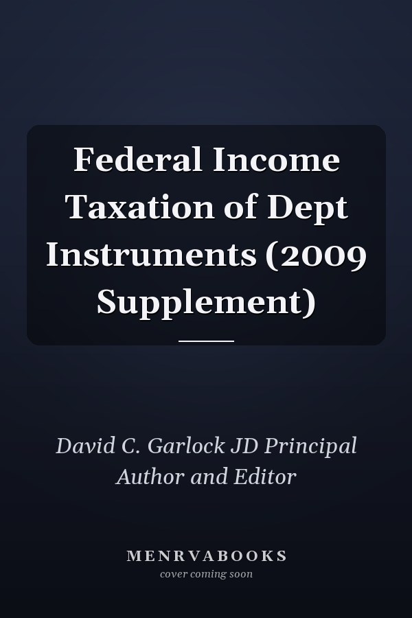 Federal Income Taxation of Dept Instruments (2009 Supplement)