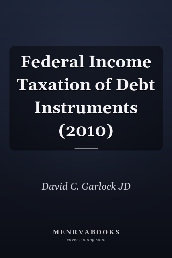 Federal Income Taxation of Debt Instruments (2010)